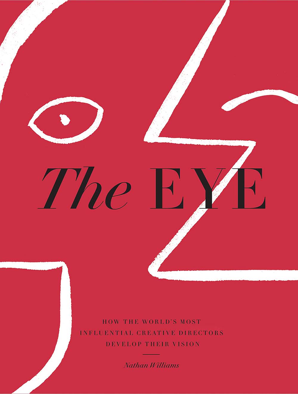 The Eye: How the World’s Most Influential Creative Directors Develop Their Vision