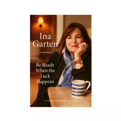 Be Ready When the Luck Happens - by Ina Garten (Hardcover)