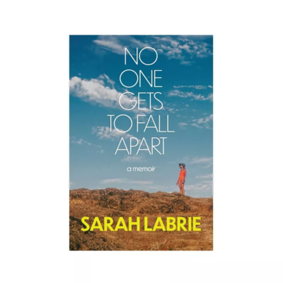 No One Gets to Fall Apart, by Sarah Labrie