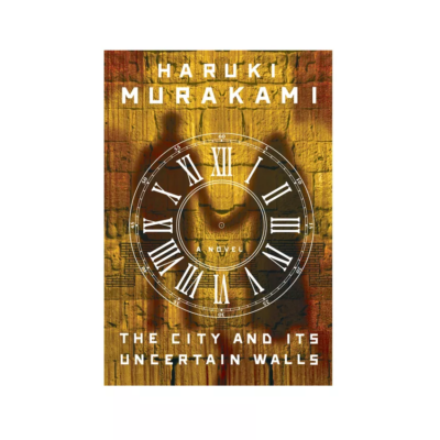 The City and Its Uncertain Walls by Haruki Murakami