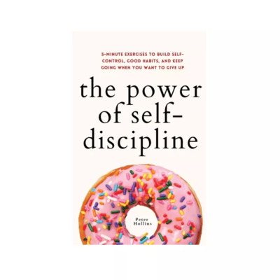 The Power of Self-Discipline by Peter Hollins