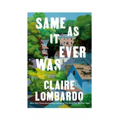 Same As It Ever Was by Claire Lombardo