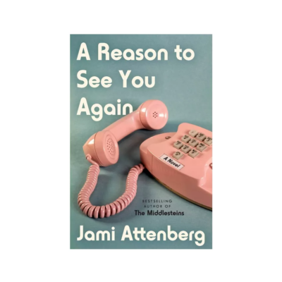 A Reason to See You Again by Jami Attenberg