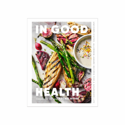 In Good Health: Uncomplicated, Allergen-Aware Recipes for a Nourished Life