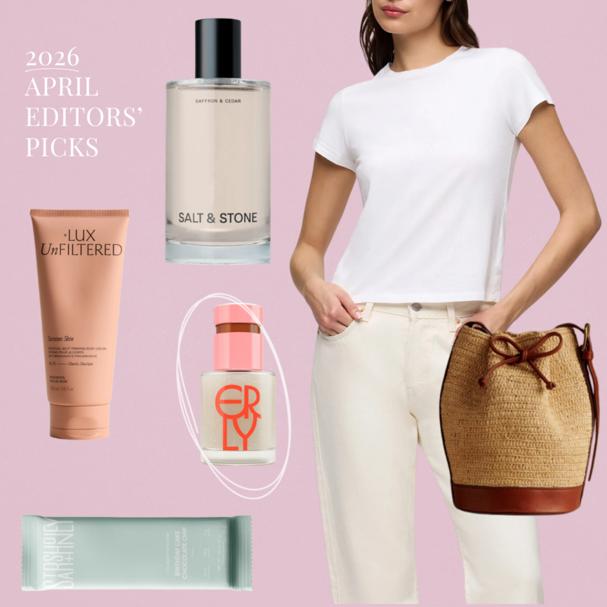 The April Edit: Everything Our Editors Are Loving This Month